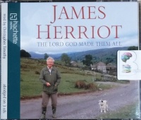 The Lord God Made Them All written by James Herriot performed by Christopher Timothy on CD (Abridged)